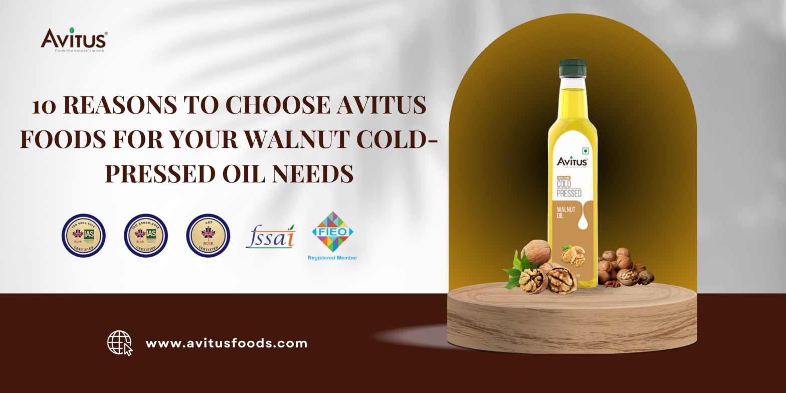 10 Reasons to Choose Avitus Foods for Your Walnut Cold-Pressed Oil Needs